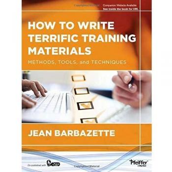 How to Write Terrific Training Materials: Methods, Tools, and Techniques