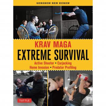 Krav Maga Extreme Survival: Active Shooter * Carjacking * Home Invasion * Predator Profiling: The Krav Maga Solution to Active Shooter, Carjacking and Home Invasion Situations