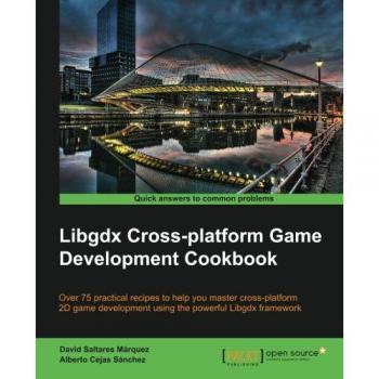 Libgdx Cross-Platform Game Development Cookbook: Comprehensive Guide for Multi-Platform Game Creation