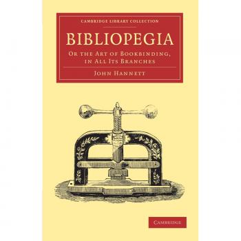 Bibliopegia: El Arte de la Encuadernación en Todas sus Vertientes (Colección de Biblioteca de Cambridge - Historia de la Imprenta, Publicación y Bibliotecas)