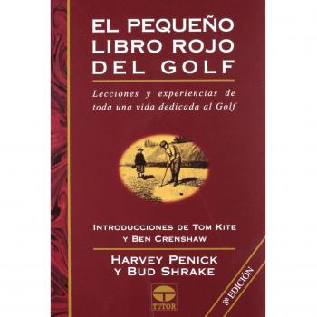 Pequeno Libro Rojo del Golf, el - 8b: Ed. Rustica: Lecciones y experiencias de toda una vida dedicada al golf