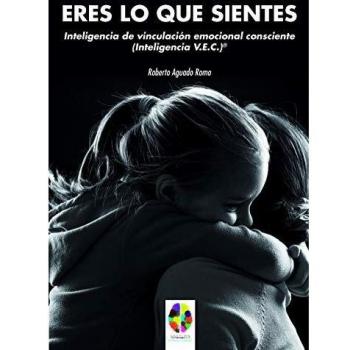 Eres Lo Que sientes: Inteligencia de Vinculación Emocional Consciente