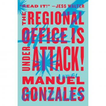 La Oficina Regional Está Bajo Ataque: Novela de Manuel Gonzales