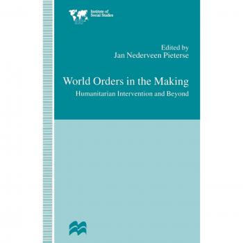 World Orders in the Making: Humanitarian Intervention and Beyond