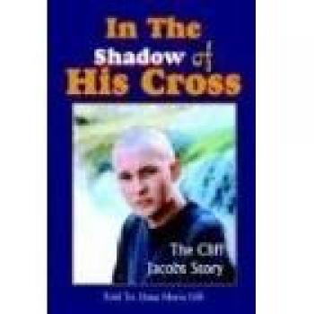 In The Shadow of His Cross: The Cliff Jacobs Story - Inspirational Biography