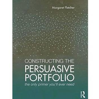 Constructing the Persuasive Portfolio: The Only Primer You’ll Ever Need