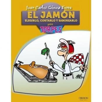 El jamón. Elegirlo, cortarlo y saborearlo