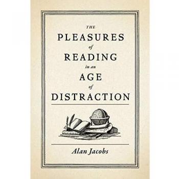 Distraction-Free Reading Guide: The Pleasures of Reading in a Digital Age by Alan Jacobs