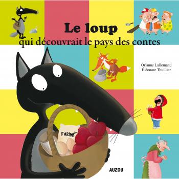 El lobo que descubrió el país de los cuentos - Álbum ilustrado de Orianne Lallemand y Eléonore Thuillier