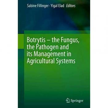 Botrytis  the Fungus, the Pathogen and its Management in Agricultural Systems