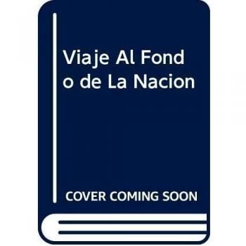 Viaje al fondo de la nacion