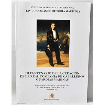 III Centenario de la creación de la Real Compañía de Caballeros Guardias Marinas. Cuaderno Monográfico nº 75