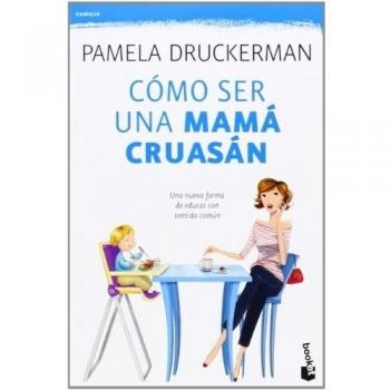 Cómo ser una mamá cruasán - Pamela Druckerman