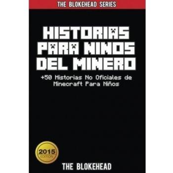 Historias Para Niños Del Minero. +50 Historias No Oficiales de Minecraft Para Niños.