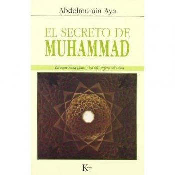 El secreto de Muhammad: La Experiencia Chamanica del Profeta del Islam