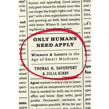 Only Humans Need Apply: Winners and Losers in the Age of Smart Machines