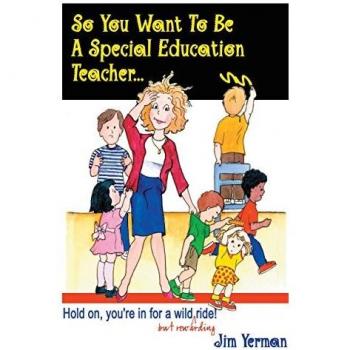So You Want to Be a Special Education Teacher: Hold on, You're in for a Wild