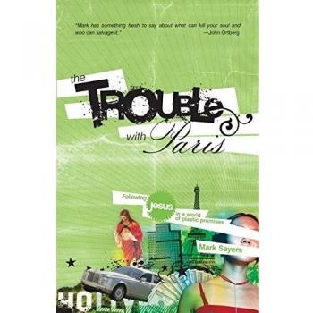 The Trouble With Paris: A Christian Guide to Navigating Modern Deceptions by Mark Sayers