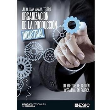 Organización de la producción industrial: Un enfoque de gestión operativa en fábrica