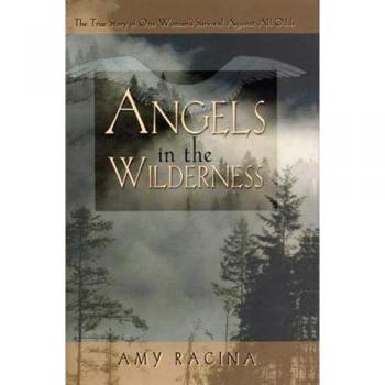 Angels in the Wilderness: The True Story of One Woman's Survival Against All Odds