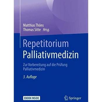 Repetitorium Palliativmedizin: Zur Vorbereitung auf die Prüfung Palliativmedizin