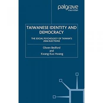 Taiwanese Identity and Democracy: The Social Psychology of Taiwan's 2004 Elections