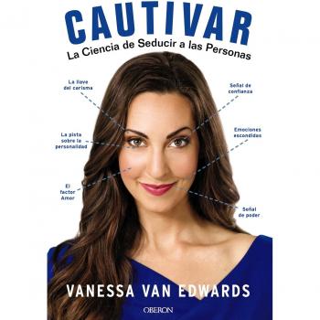 Cautivar. La ciencia de seducir a las personas - Vanessa Van Edwards