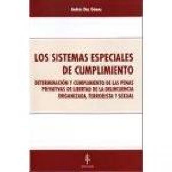 Los sistemas especiales de cumplimiento.: Determinación y cumplimiento de las penas privativas de libertad de la delincuencia organizada, terrorista y sexual.