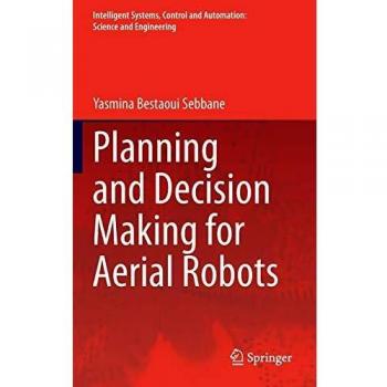 Aerial Robot Planning and Decision Making: Intelligent Systems Control and Automation Volume 71