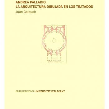 Andrea Palladio. La arquitectura dibujada en los tratados: 2 - Calduch Cervera, Juan