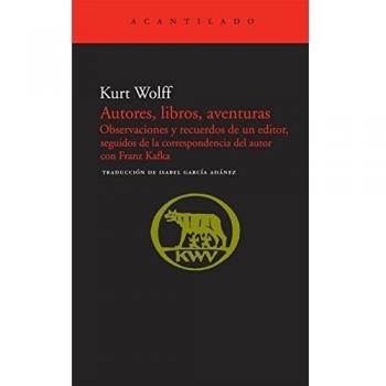 Autores, libros, aventuras: Observaciones y recuerdos de un editor, seguidos de la correspondencia con Franz Kafka