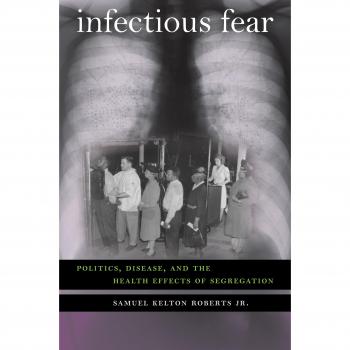 Infectious Fear: Politics, Disease, and the Health Effects of Segregation (Studies in Social Medicine) - Samuel Kelton Roberts Jr