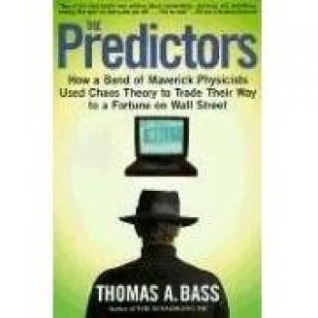 The Predictors: A Comprehensive Guide to Forecasting by Thomas A. Bass