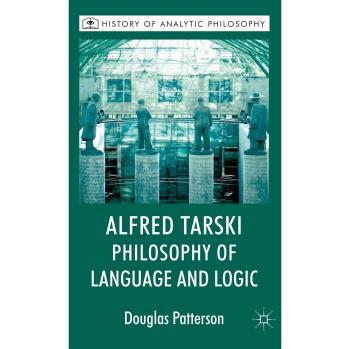 Alfred Tarski: Philosophy of Language and Logic