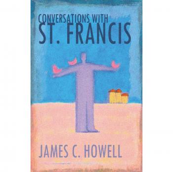 Conversations with St. Francis: Paperback Edition by James C. Howell - Spiritual Reflections and Insights