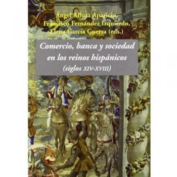 Comercio, banca y sociedad en los reinos hispánicos: