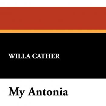 Willa Cather's My Antonia: Classic Novel of Pioneer Life and Immigrant Experience