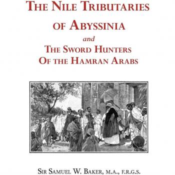 The Nile Tributaries of Abyssinia and the Sword Hunters of the Hamran Arabs - Historical Exploration Book by Samuel White Baker