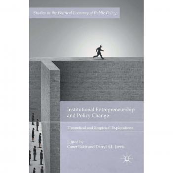 Institutional Entrepreneurship and Policy Change: Theoretical and Empirical Explorations
