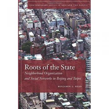 Roots of the State: Neighborhood Organization and Social Networks in Beijing and Taipei