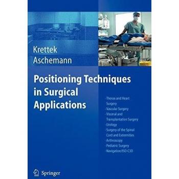 Positioning Techniques in Surgical Applications: Thorax and Heart Surgery - Vascular Surgery - Visceral and Transplantation Surgery - Urology - Surger
