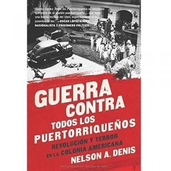 War Against All Puerto Ricans: Revolution and Terror in the American Colony by Nelson A. Denis