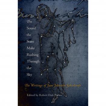 The Sound the Stars Make Rushing Through the Sky: The Writings of Jane Johnston Schoolcraft