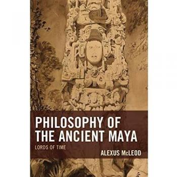 Ancient Maya Philosophy: Lords of Time (Comparative Studies in Religion) - Paperback Edition