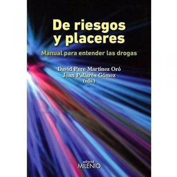 De riesgos y placeres: Manual para entender las drogas