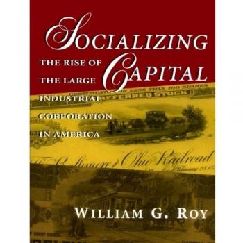 Socializing Capital: The Emergence of Major Industrial Corporations in America