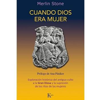 Cuando Dios era mujer: Exploración histórica del antiguo culto a la Gran Diosa y la supresión de los ritos de las mujeres