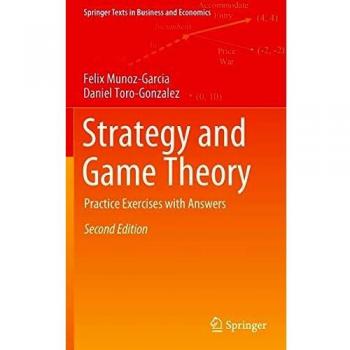 Strategy and Game Theory Practice Workbook with Solutions (Springer Texts in Business and Economics)