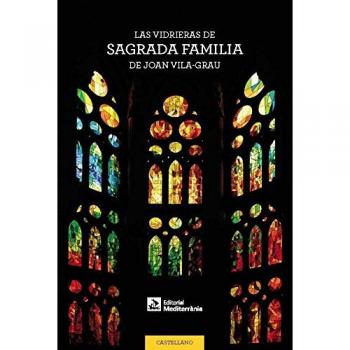 Las vidrieras de la Sagrada Familia de Joan Vila-Grau