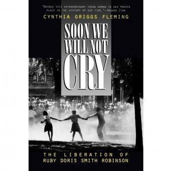 Ruby Doris Smith Robinson: A Journey to Liberation - Soon We Will Not Cry by Cynthia Fleming